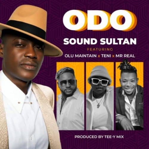 Sound Sultan – Odo ft. Olu Maintain, Teni & Mr Real
