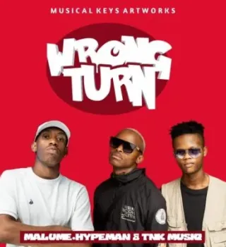 Malume.hypeman ft TNK MusiQ – Wrong Turn